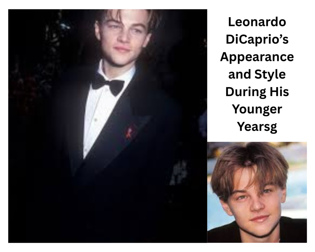 Leonardo DiCaprio’s Appearance and Style During His Younger Years