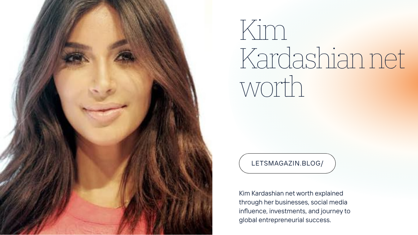 Kim Kardashian Net Worth: Business Empire, Wealth, Success & Career Journey
