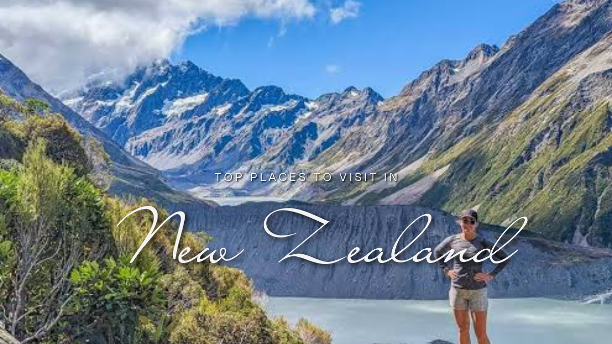Best Places to Visit in New Zealand  A Complete Travel Guide for Unforgettable Adventures
