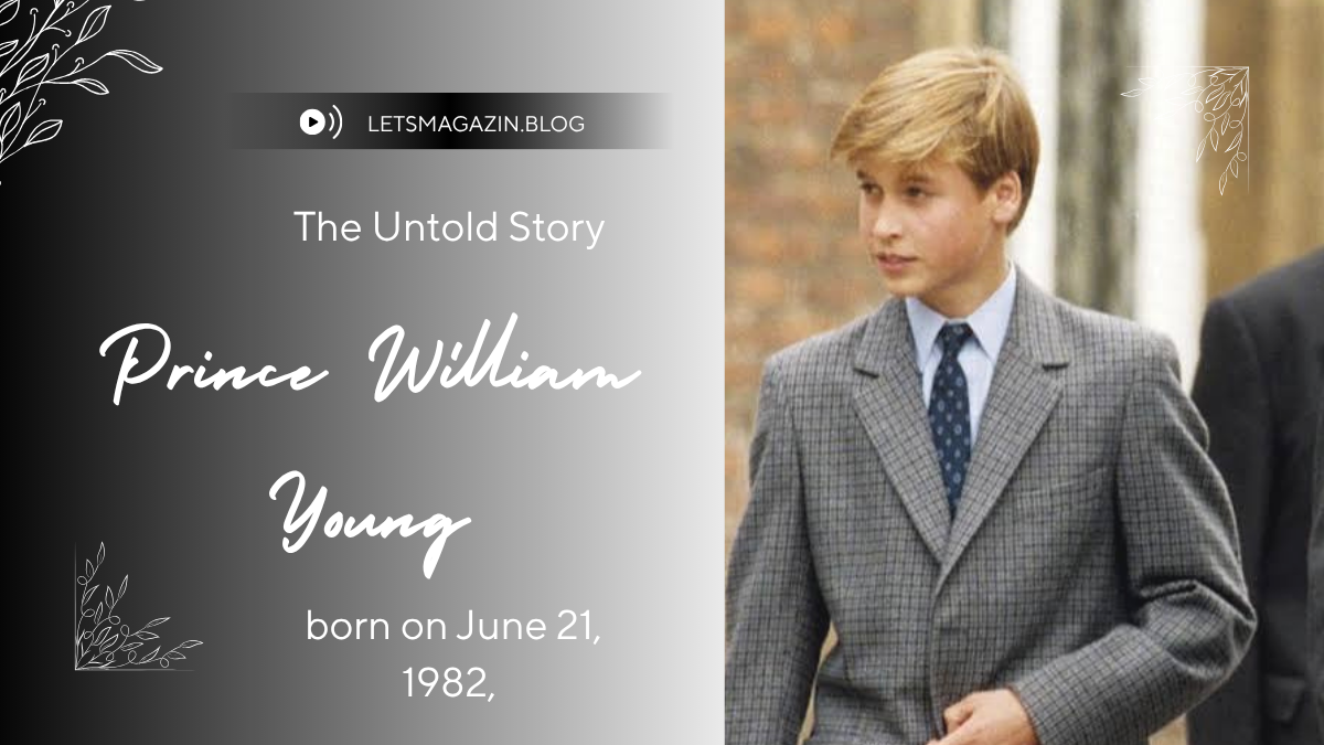 Prince William Young: The Untold Story of His Childhood, Schooling, and Path to Royal Life